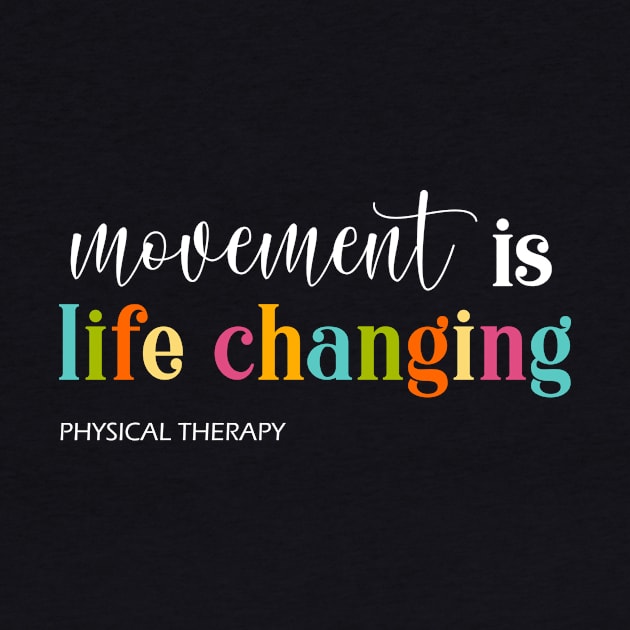 Physical Therapy movement is life changing Therapy Assistant by Shop design